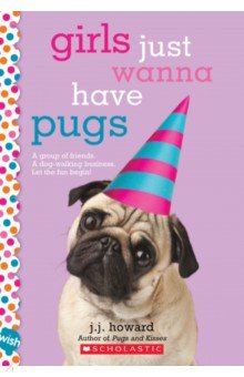 Howard J. J.: Girls Just Wanna Have Pugs