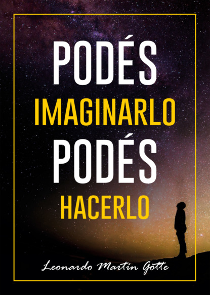 Martín Leonardo Götte: Podés imaginarlo, podés hacerlo