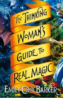 Croy Barker Emily: The Thinking Woman's Guide to Real Magic