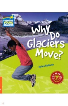 Bethune Helen: Why Do Glaciers Move? Level 6. Factbook