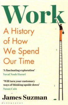 Suzman James: Work. A History of How We Spend Our Time