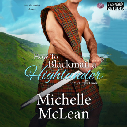 McLean Michelle: How to Blackmail a Highlander - The MacGregor Lairds, Book 3 (Unabridged)