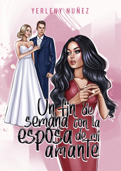 Nuñez Yerleny: Un fin de semana con la esposa de mi amante