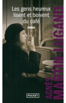 Martin-Lugand Agnes: Les gens heureux lisent et boivent du cafe