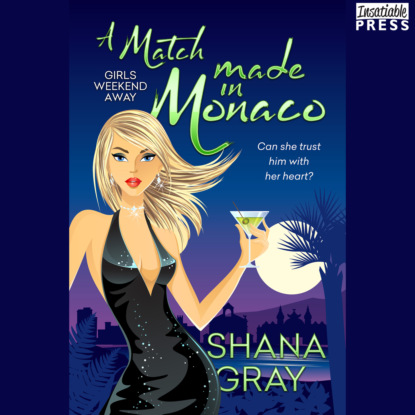 Gray Shana: A Match Made in Monaco - Girls Weekend Away, Book 4 (Unabridged)