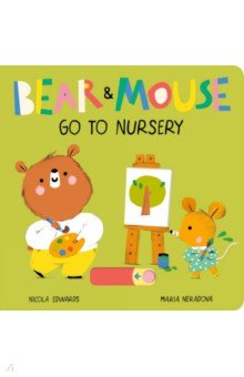 Edwards Nicola: Bear and Mouse Go to Nursery