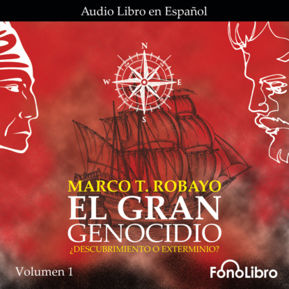 T. Marco Robayo: ¿Descubrimiento o Exterminio? - El Gran Genocidio, Vol. 1 (abreviado)