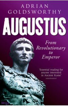 Goldsworthy Adrian: Augustus. From Revolutionary to Emperor