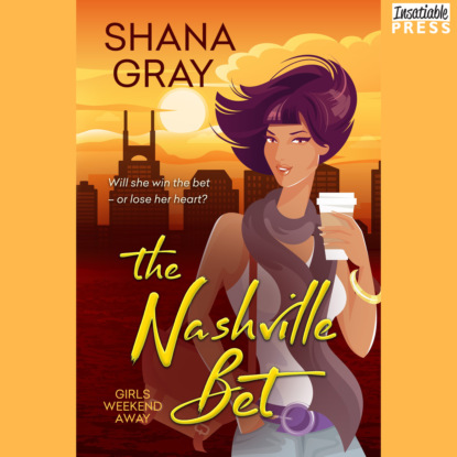 Gray Shana: The Nashville Bet - Girls Weekend Away, Book 3 (Unabridged)