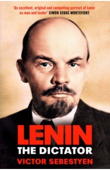 Sebestyen Victor: Lenin the Dictator