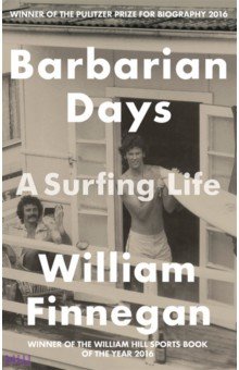 Finnegan William: Barbarian Days. A Surfing Life