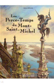 Gregoire Fabian: Les Perce-Temps du Mont-Saint-Michel