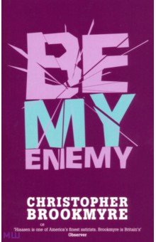 Brookmyre Christopher: Be My Enemy