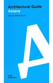 Meuser Philipp: Architectural guide. Astana