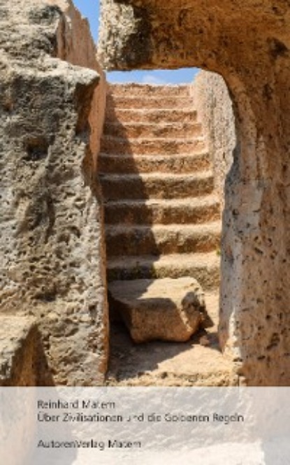 Matern Reinhard: Über Zivilisationen und die Goldenen Regeln