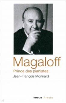 Monnard Jean-Francois: Magaloff, prince des pianistes