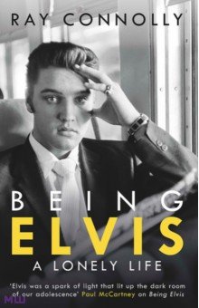 Connolly Ray: Being Elvis. A Lonely Life