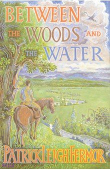 Fermor Patrick Leigh: Between the Woods and the Water