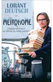 Deutsch Lorant: Métronome. L'histoire de France au rythme du métro parisien