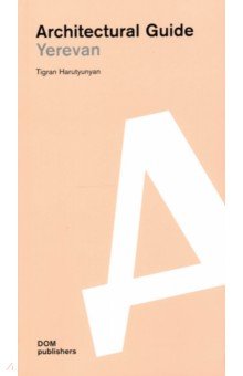 Harutynyan Tigran: Architectural guide. Yerevan