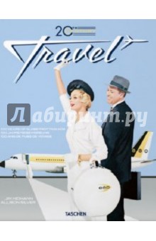 Silver Allison: 20th Century Travel: 100 Years of Globe-Trotting Ads