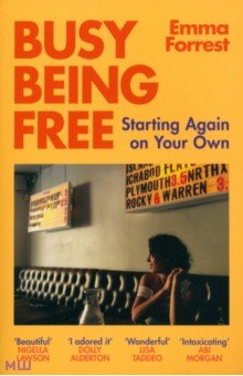 Forrest Emma: Busy Being Free. A Lifelong Romantic Is Seduced by Solitude