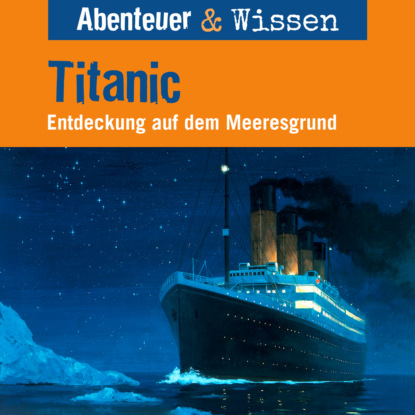 Nielsen Maja: Abenteuer & Wissen, Titanic - Entdeckung auf dem Meeresgrund