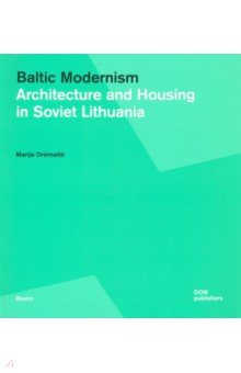 Dremaite Marija: Baltic Modernism. Architecture and Housing in Soviet Lithuania