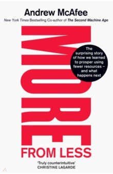 McAFEE Andrew: More From Less. The surprising story of how we learned to prosper using fewer resources