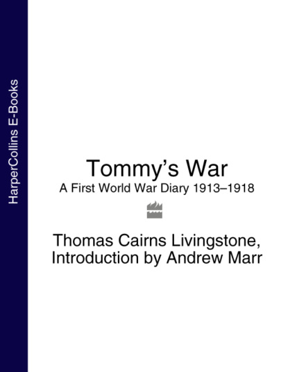Marr Andrew: Tommy’s War: A First World War Diary 1913–1918