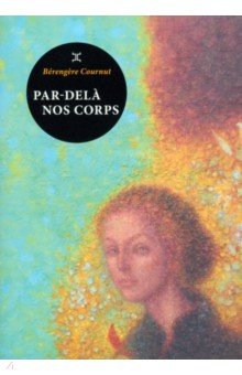 Cournut Berengere: Par-dela nos corps