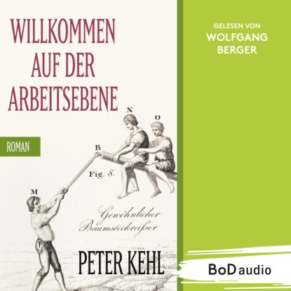 Kehl Peter: Willkommen auf der Arbeitsebene (Ungekürzt)