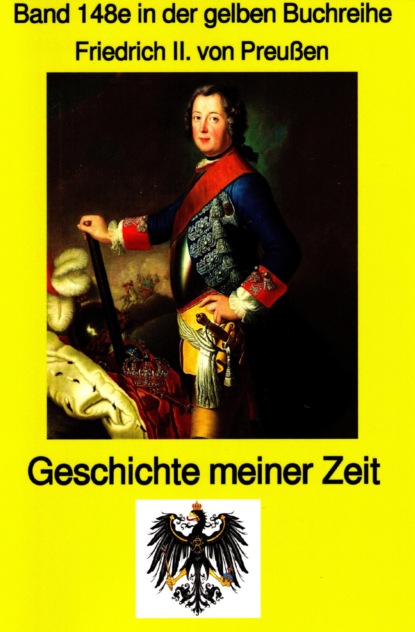 II Friedrich Preußenkönig: König Friedrich II von Preußen - Geschichte meiner Zeit