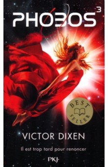 Dixen Victor: Phobos. Tome 3. Il est trop tard pour renoncer