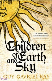 Kay Guy Gavriel: Children of Earth and Sky