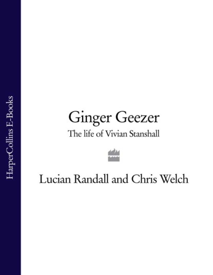 Welch Chris: Ginger Geezer: The Life of Vivian Stanshall