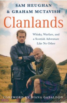 Heughan Sam: Clanlands. Whisky, Warfare, and a Scottish Adventure Like No Other