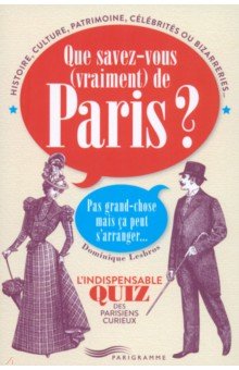 Lesbros Dominique : Que Savez-Vous Vraiment De Paris? 
Pas Grand-Chose Mais Ca Peut S’Arranger...