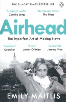 Maitlis Emily: Airhead. The Imperfect Art of Making News