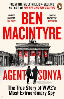 Macintyre Ben: Agent Sonya. Lover, Mother, Soldier, Spy