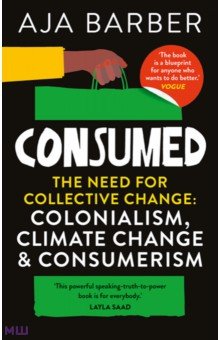 Barber Aja: Consumed. The need for collective change. Colonialism, climate change & consumerism