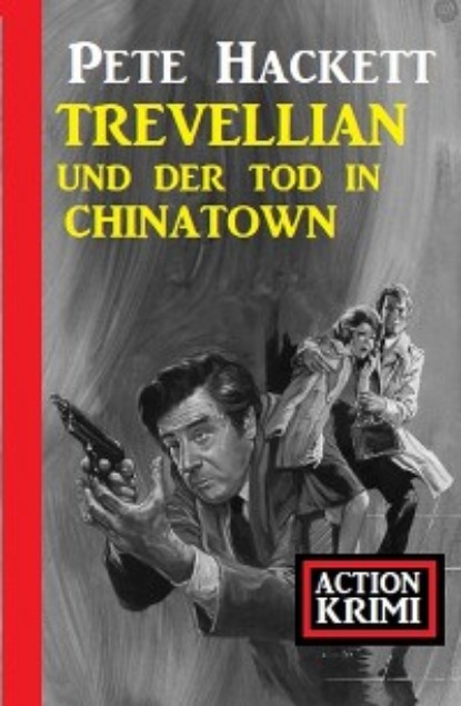 Hackett Pete: Trevellian und der Tod in Chinatown: Action Krimi