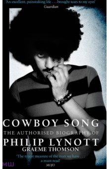 Thomson Graeme: Cowboy Song. The Authorised Biography of Philip Lynott