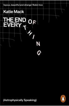 Mack Katie: The End of Everything. Astrophysically Speaking