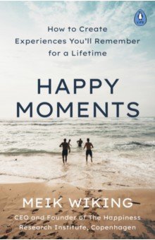 Wiking Meik: Happy Moments. How to Create Experiences You'll Remember for a Lifetime