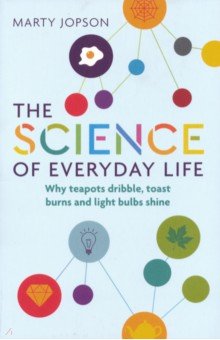 Jopson Marty: The Science of Everyday Life. Why Teapots Dribble, Toast Burns and Light Bulbs Shine