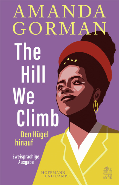 Gorman Amanda: The Hill We Climb - Den Hügel hinauf: Zweisprachige Ausgabe