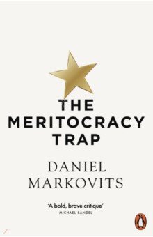 Markovits Daniel: The Meritocracy Trap
