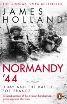 Holland James: Normandy '44. D-Day and the Battle for France