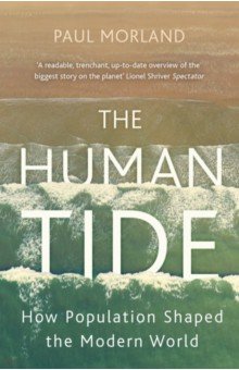 Morland Paul: The Human Tide. How Population Shaped the Modern World